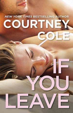 If You Leave by Courtney Cole