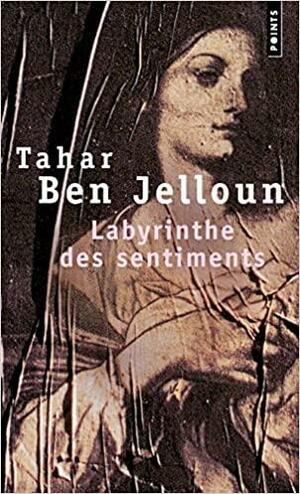 Le labyrinthe des sentiments by Tahar Ben Jelloun