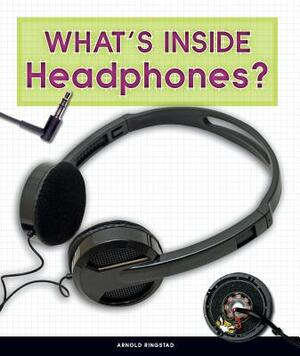 What's Inside Headphones? by Arnold Ringstad