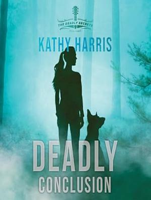 Deadly Conclusion by Kathy Harris