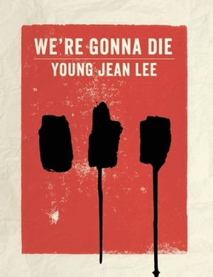 We're Gonna Die by Young Jean Lee