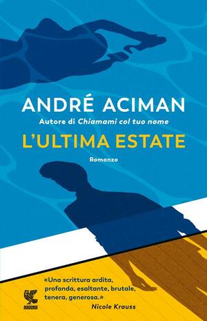 L'ultima estate by André Aciman