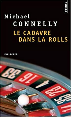 Le Cadavre dans la Rolls by Michael Connelly, Jean Esch