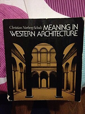 Meaning in Western Architecture by Christian Norberg-Schulz