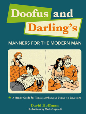 Doofus and Darling's Manners for the Modern Man: A Handy Guide for Today's Ambiguous Etiquette Situations by Mark Zingarelli, David Hoffman