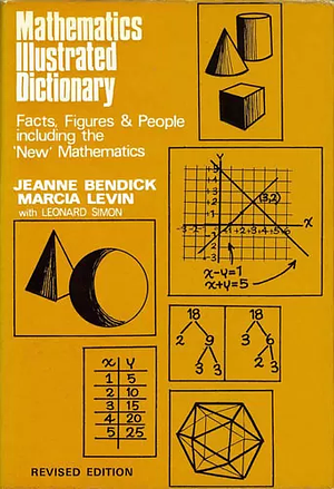 Mathematics Illustrated Dictionary: Facts, Figures and People, Including the New Mathematics by Jeanne Bendick