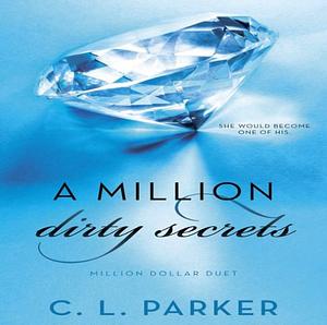 A Million Dirty Secrets: Million Dollar Duet by C.L. Parker