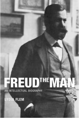 Freud the Man: An Intellectual Biography by Lydia Flem