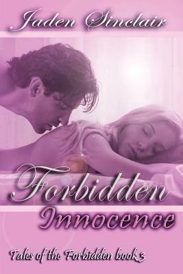 Forbidden Innocence, Tales of the Forbidden, Book 3 by Jaden Sinclair