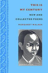 This Is My Century: New and Collected Poems by Margaret Walker