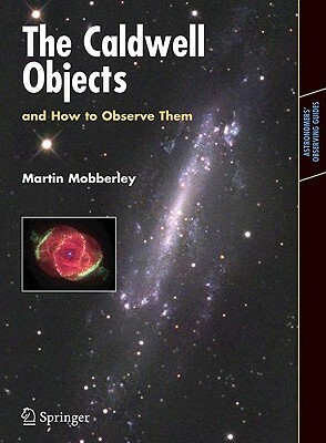 The Caldwell Objects and How to Observe Them by Martin Mobberley