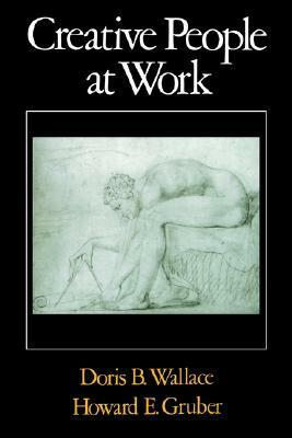 Creative People at Work by Howard E. Gruber, Doris B. Wallace