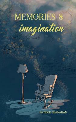 Memories and Imagination by Patrick Shanahan