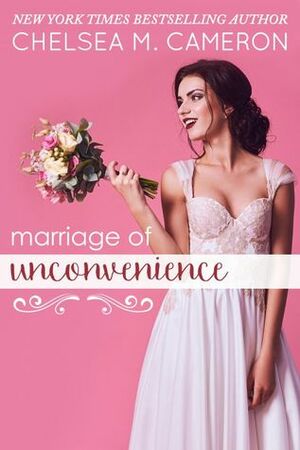 Marriage of Unconvenience by Chelsea M. Cameron