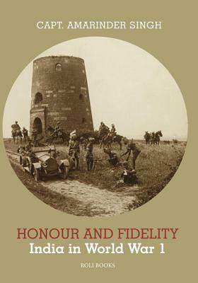 Honour and Fidelity: India in World War I by Amarinder Singh