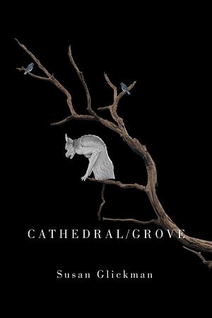 Cathedral/Grove by Susan Glickman