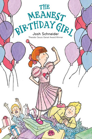 The Meanest Birthday Girl by Josh Schneider