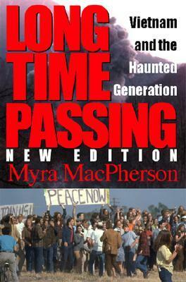 Long Time Passing, New Edition: Vietnam and the Haunted Generation by Myra MacPherson