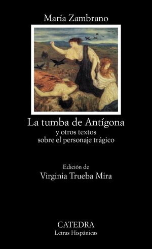 La tumba de Antígona y otros textos sobre el personaje trágico by María Zambrano, Virginia Trueba Mira