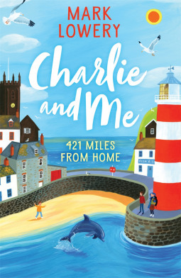 Charlie and Me: 421 Miles From Home by Mark Lowery