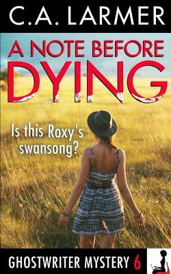 A Note Before Dying: A Ghostwriter Mystery 6 by C. a. Larmer