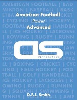DS Performance - Strength & Conditioning Training Program for American Football, Power, Advanced by D. F. J. Smith