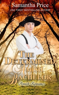 The Determined Amish Bachelor by Samantha Price