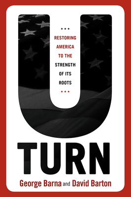 U-Turn: Restoring America to the Strength of Its Roots by David Barton, George Barna