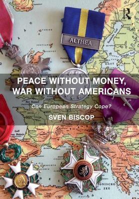 Peace Without Money, War Without Americans: Can European Strategy Cope? by Sven Biscop