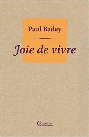 Joie de Vivre by Paul Bailey