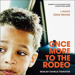 Once More to the Rodeo: A Memoir by Calvin Hennick