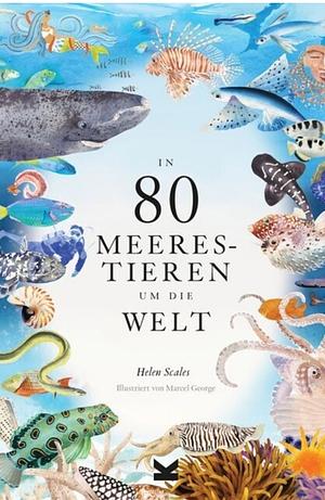 In 80 Meerestieren um die Welt by Helen Scales
