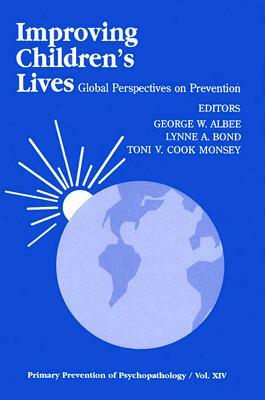 Improving Children's Lives: Global Perspectives on Prevention by Lynne A. Bond, Toni V. C. Monsey, George W. Albee