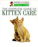 The Complete Guide to Kitten Care by Mark Evans