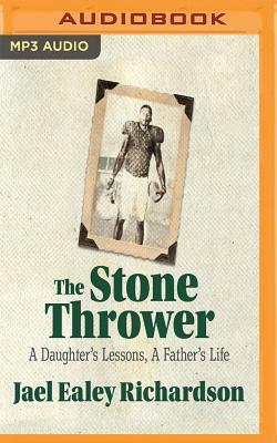 The Stone Thrower: A Daughter's Lessons, a Father's Life by Jael Ealey Richardson