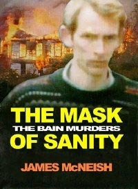 The Mask of Sanity: The Bain Murders by James McNeish