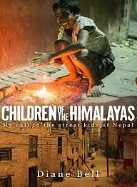 Children of the Himalayas: My Call to the Street Kids of Nepal by Diane Bell
