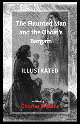 The Haunted Man and the Ghost's Bargain Illustrated by Charles Dickens