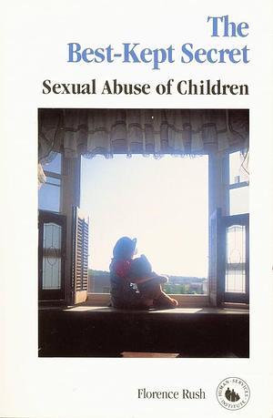 The Best-kept Secret: Sexual Abuse of Children by Florence Rush