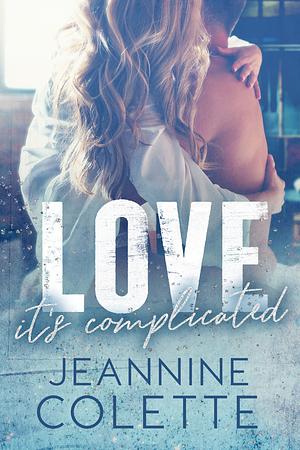 Love...It's Complicated by Jeannine Colette