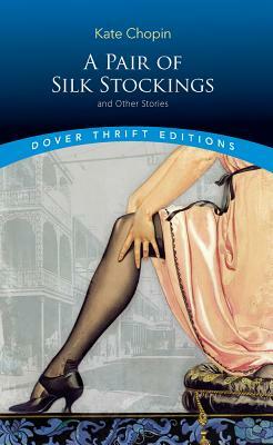 A Pair of Silk Stockings and Other Short Stories by Kate Chopin