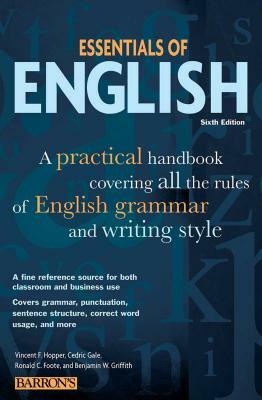 Essentials of English: A Practical Handbook Covering All the Rules of English Grammar and Writing Style by Ronald C. Foote, Cedric Gale, Vincent F. Hopper