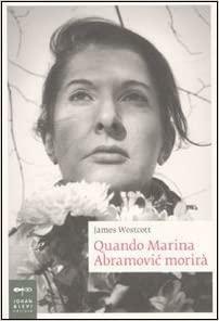 Quando Marina Abramović morirà by James Westcott