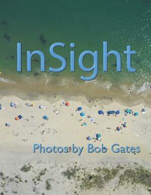 InSight: Photos by Bob Gates by Bob Gates