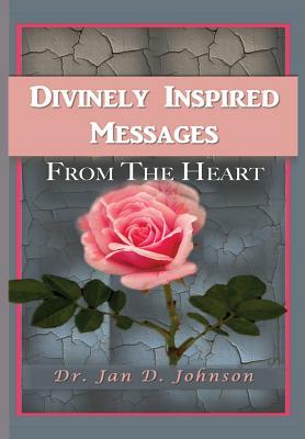 Divinely Inspired Messages From the Heart by Jan Johnson