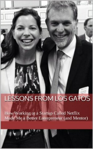 Lessons from Los Gatos: How Working at a Startup Called Netflix Made Me a Better Entrepreneur by Kate O'Neill