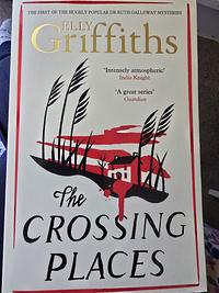 The Crossing Places: The Dr Ruth Galloway Mysteries 1 by Elly Griffiths