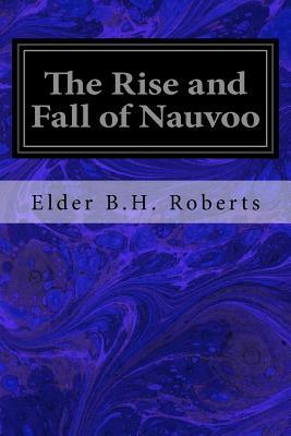 The Rise and Fall of Nauvoo by Elder B. H. Roberts