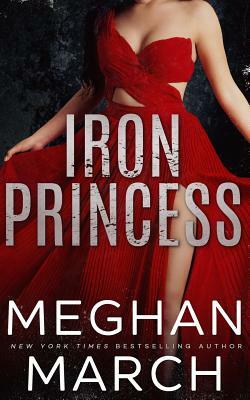 Iron Princess: An Anti-Heroes Collection Novel by Meghan March