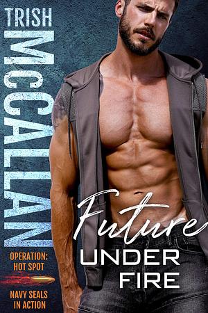 Future Under Fire by Trish McCallan